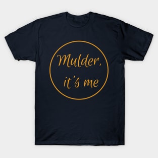 Scully - Mulder, it's me T-Shirt